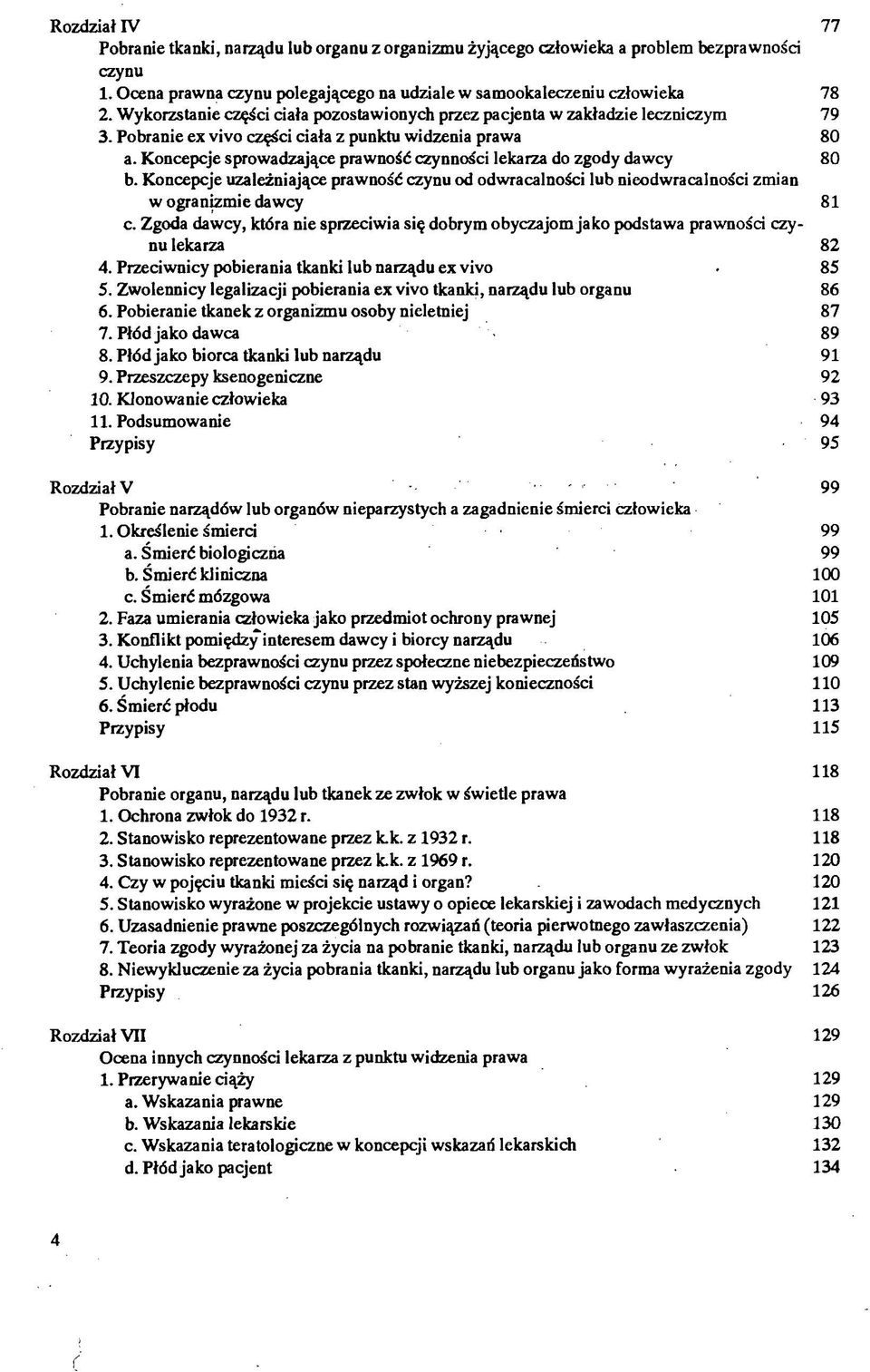 Koncepcje sprowadzające prawność czynności lekarza do zgody dawcy b. Koncepcje uzależniające prawność czynu od odwracalności lub nieodwracalności zmian w ogranizmie dawcy c.