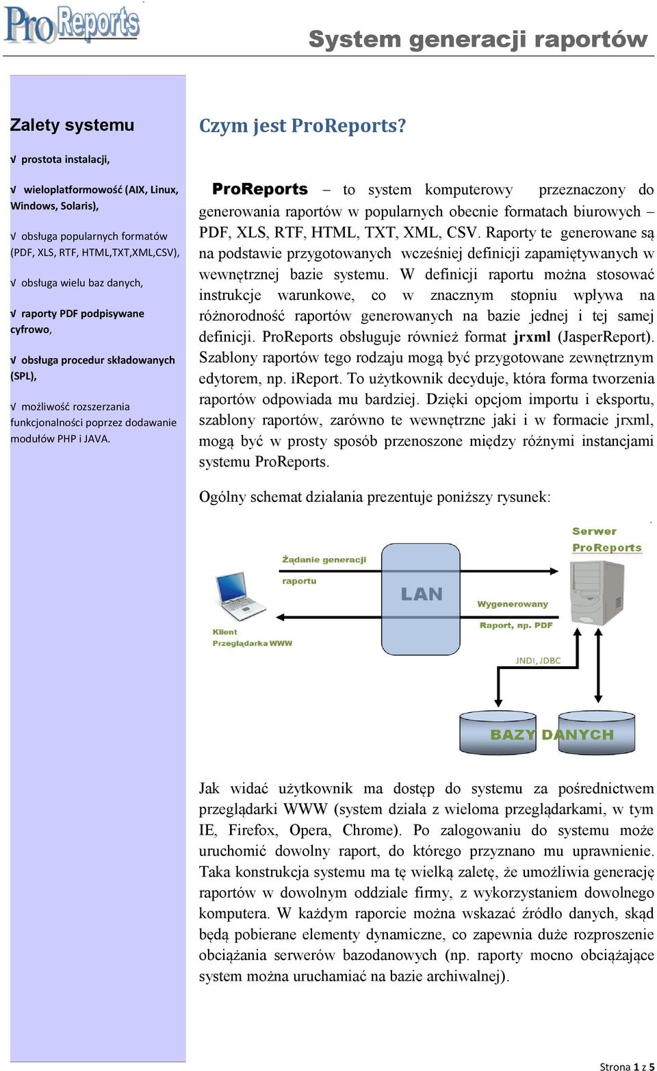 obsługa procedur składowanych (SPL), możliwość rozszerzania funkcjonalności poprzez dodawanie modułów PHP i JAVA.
