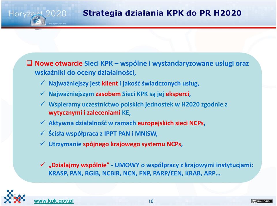 zgodnie z wytycznymi i zaleceniami KE, Aktywna działalność w ramach europejskich sieci NCPs, Ścisła współpraca z IPPT PAN i MNiSW, Utrzymanie