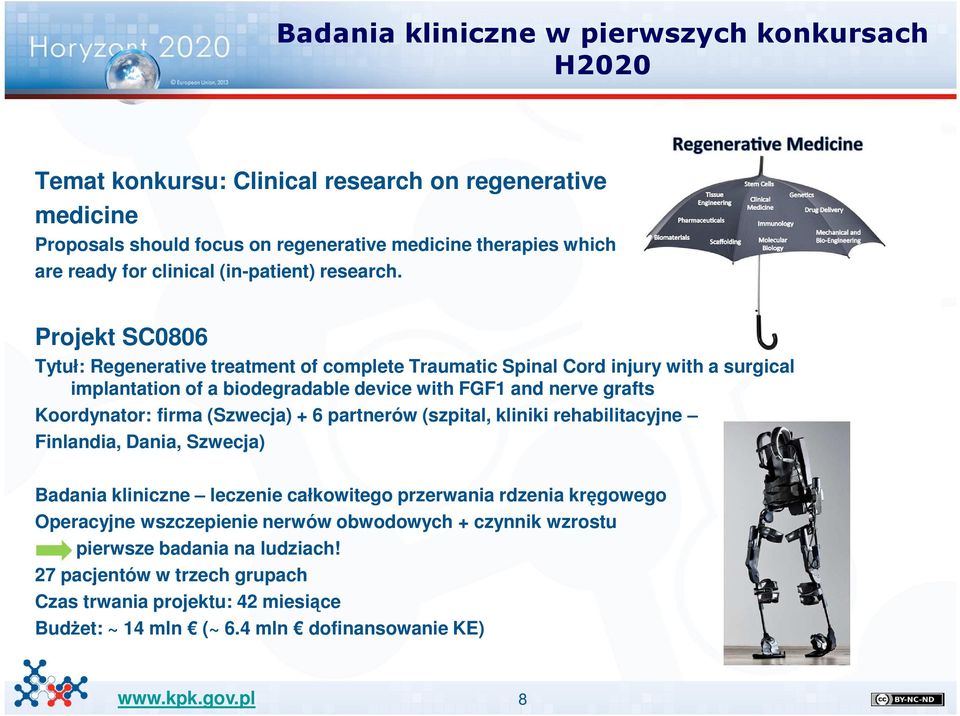 Projekt SC0806 Tytuł: Regenerative treatment of complete Traumatic Spinal Cord injury with a surgical implantation of a biodegradable device with FGF1 and nerve grafts Koordynator: firma