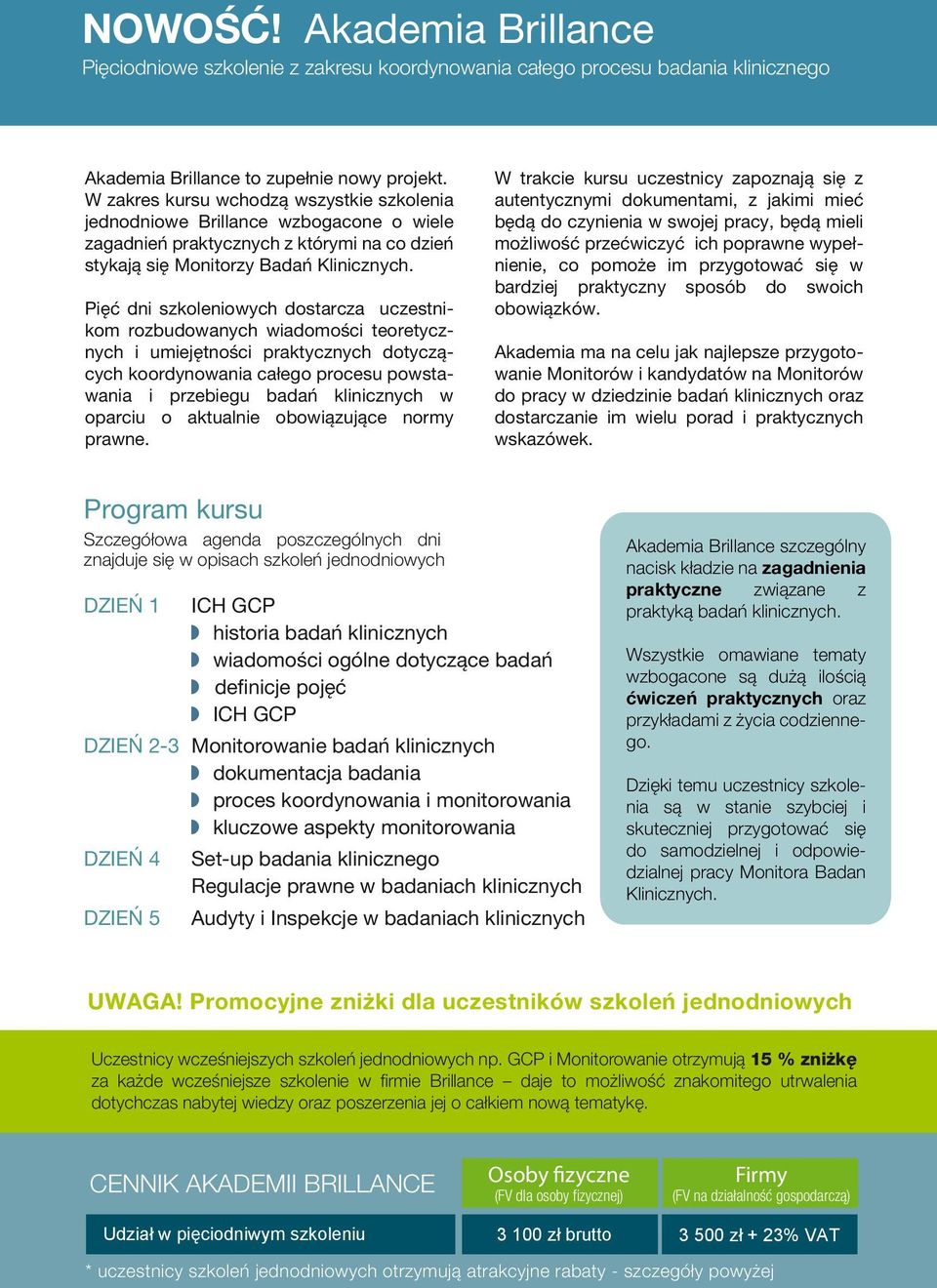 Pięć dni szkoleniowych dostarcza uczestnikom rozbudowanych wiadomości teoretycznych i umiejętności praktycznych dotyczących koordynowania całego procesu powstawania i przebiegu badań klinicznych w