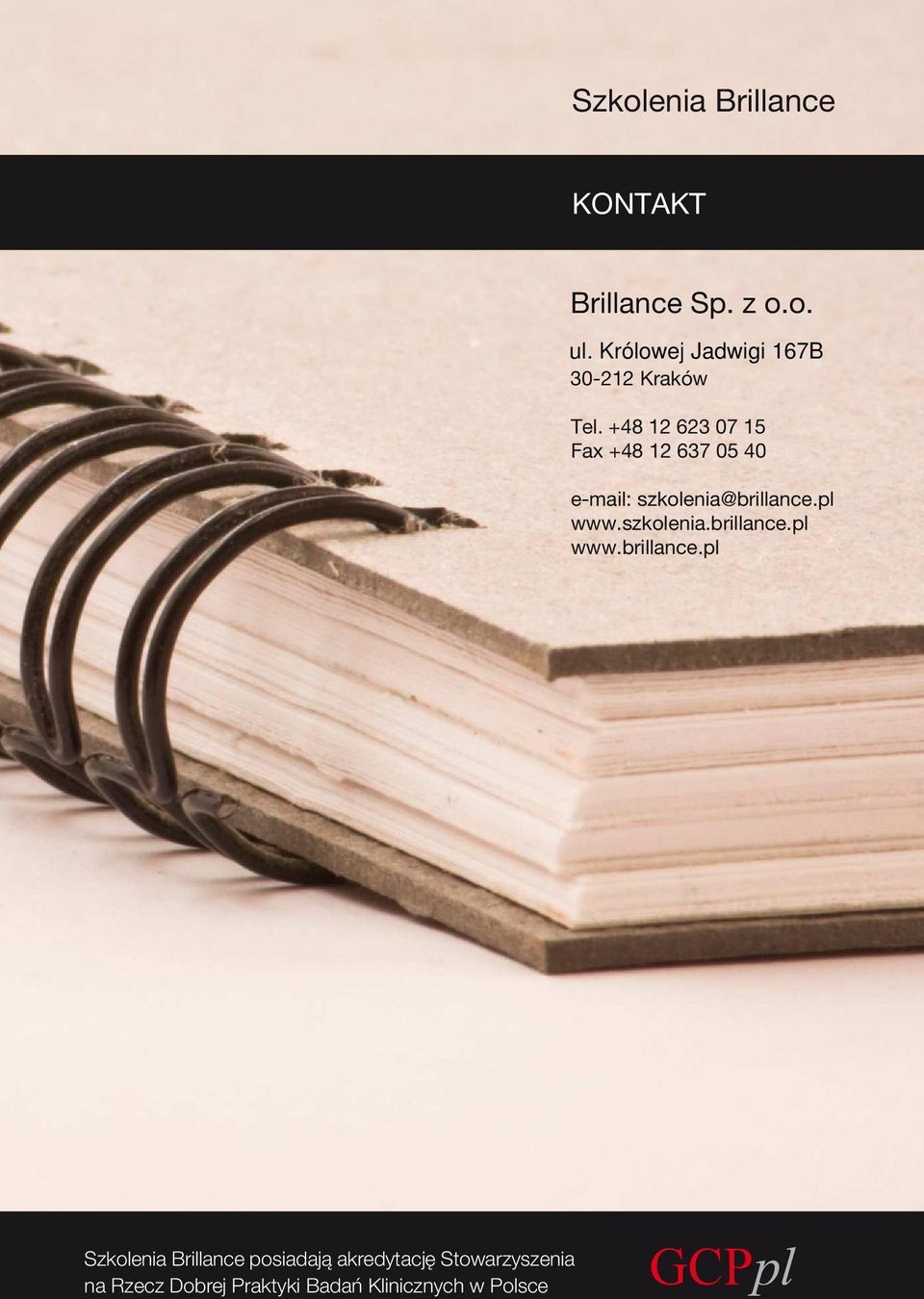 +48 12 623 07 15 Fax +48 12 637 05 40 e-mail: szkolenia@brillance.pl www.
