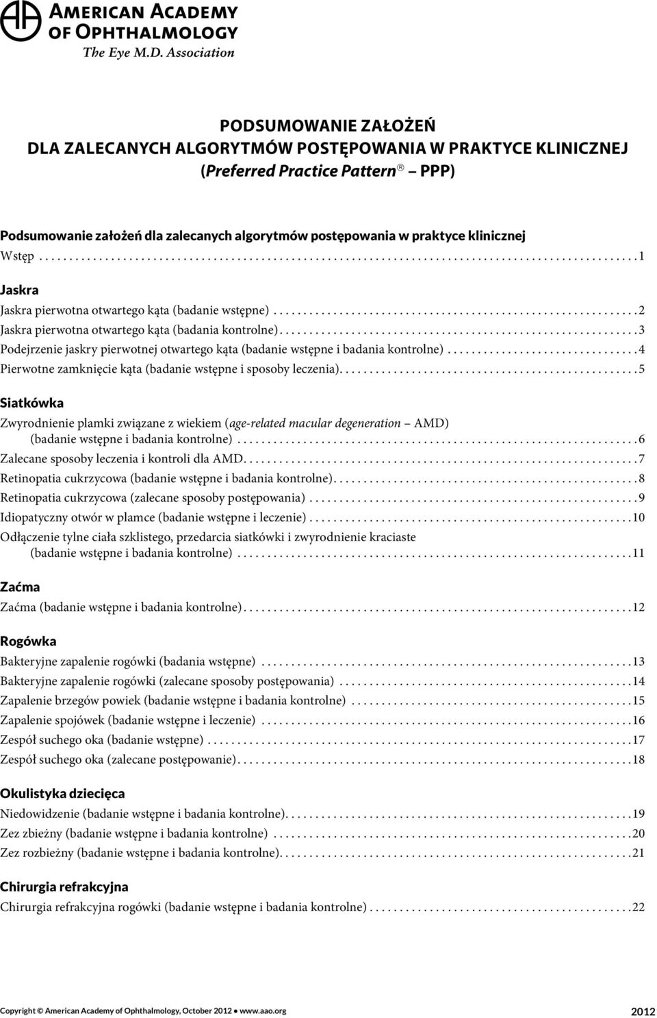 ............................................................2 Jaskra pierwotna otwartego kąta (badania kontrolne)............................................................3 Podejrzenie jaskry pierwotnej otwartego kąta (badanie wstępne i badania kontrolne).