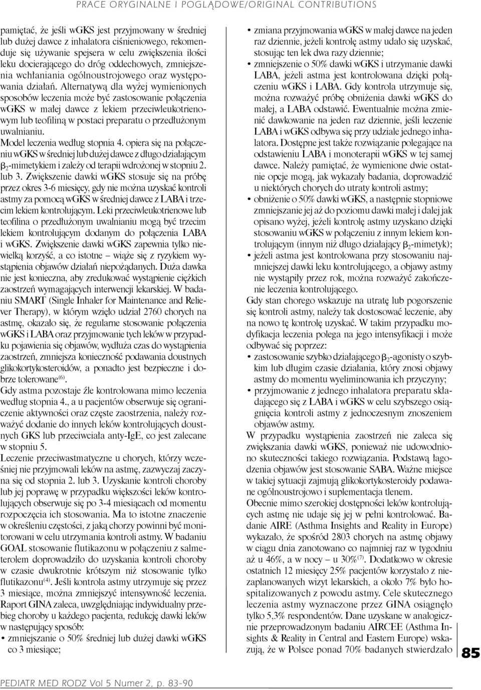 Alternatywą dla wyżej wymienionych sposobów leczenia może być zastosowanie połączenia wgks w małej dawce z lekiem przeciwleukotrienowym lub teofiliną w postaci preparatu o przedłużonym uwalnianiu.