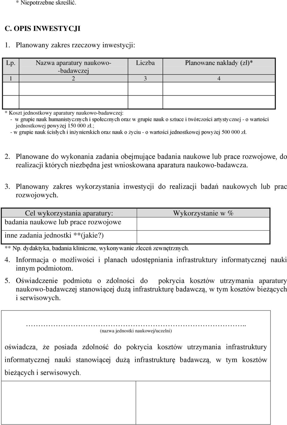 twórczości artystycznej - o wartości jednostkowej powyżej 150 000 zł.; - w grupie nauk ścisłych i inżynierskich oraz nauk o życiu - o wartości jednostkowej powyżej 500 000 zł. 2.