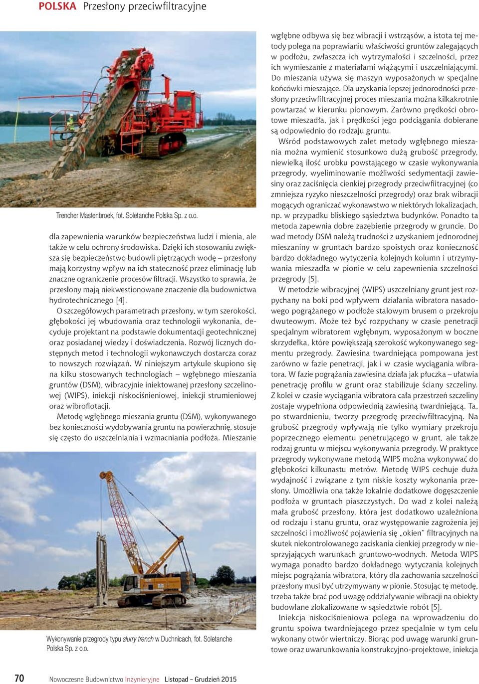 Wszystko to sprawia, że przesłony mają niekwestionowane znaczenie dla budownictwa hydrotechnicznego [4].