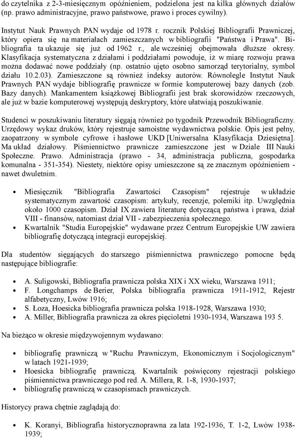 Bibliografia ta ukazuje się już od 1962 r., ale wcześniej obejmowała dłuższe okresy.