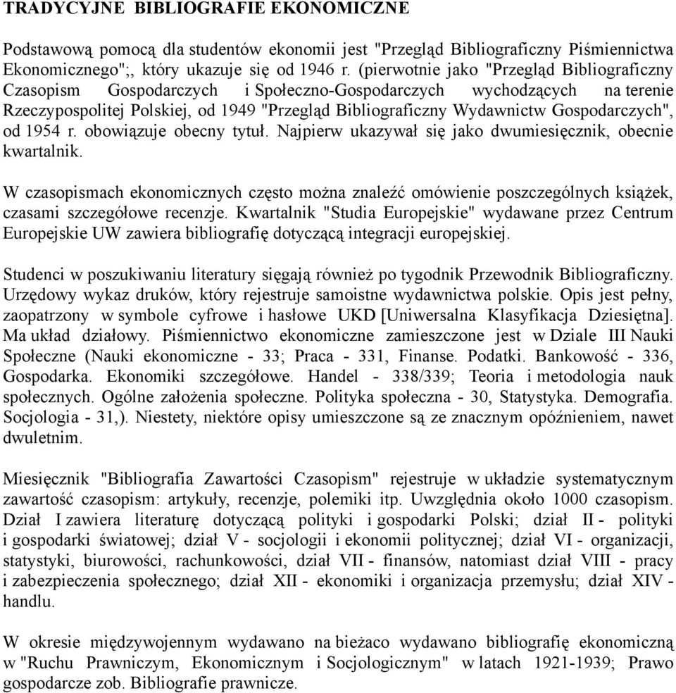 Gospodarczych", od 1954 r. obowiązuje obecny tytuł. Najpierw ukazywał się jako dwumiesięcznik, obecnie kwartalnik.