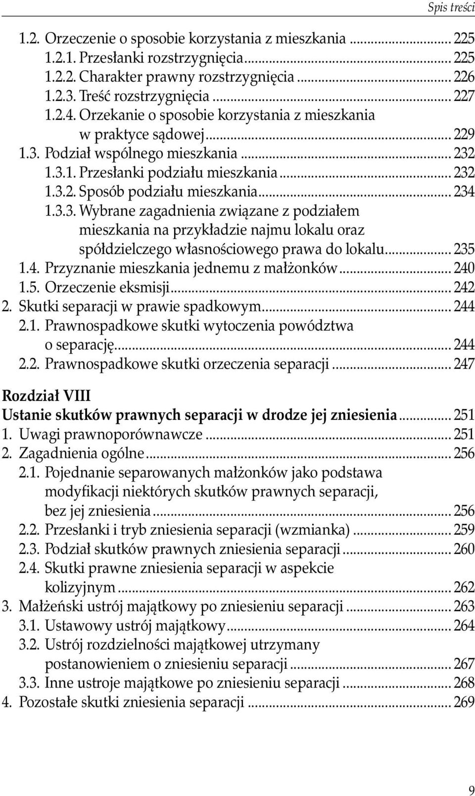 3.3. Wybrane zagadnienia związane z podziałem mieszkania na przykładzie najmu lokalu oraz spółdzielczego własnościowego prawa do lokalu... 235 1.4. Przyznanie mieszkania jednemu z małżonków... 240 1.