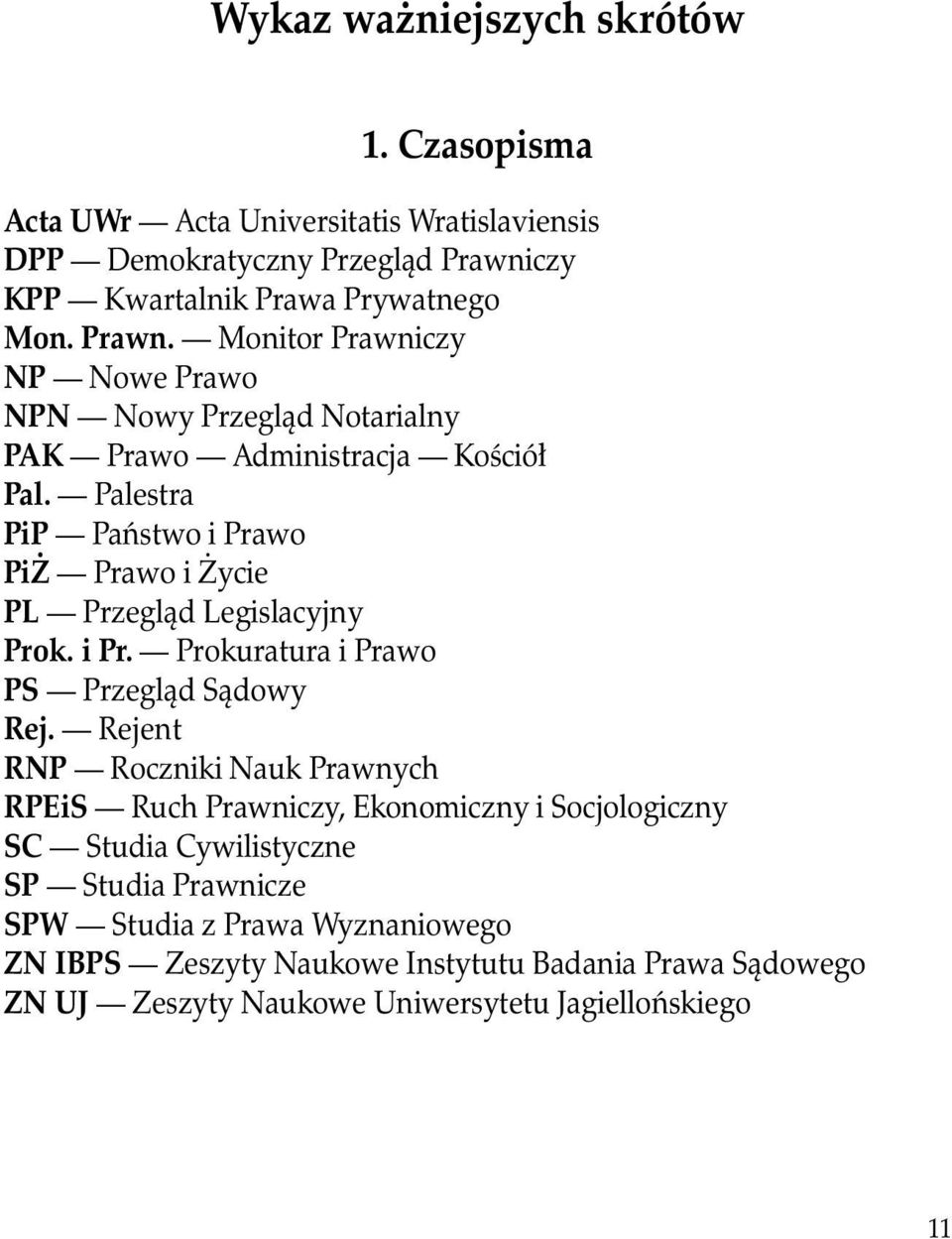 Palestra PiP Państwo i Prawo PiŻ Prawo i Życie PL Przegląd Legislacyjny Prok. i Pr. Prokuratura i Prawo PS Przegląd Sądowy Rej.