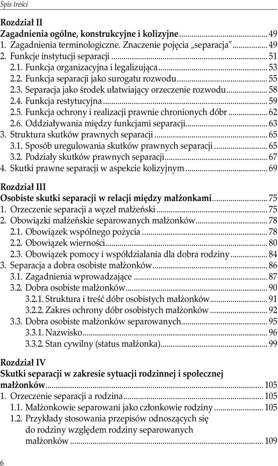 .. 62 2.6. Oddziaływania między funkcjami separacji... 63 3. Struktura skutków prawnych separacji... 65 3.1. Sposób uregulowania skutków prawnych separacji... 65 3.2. Podziały skutków prawnych separacji.