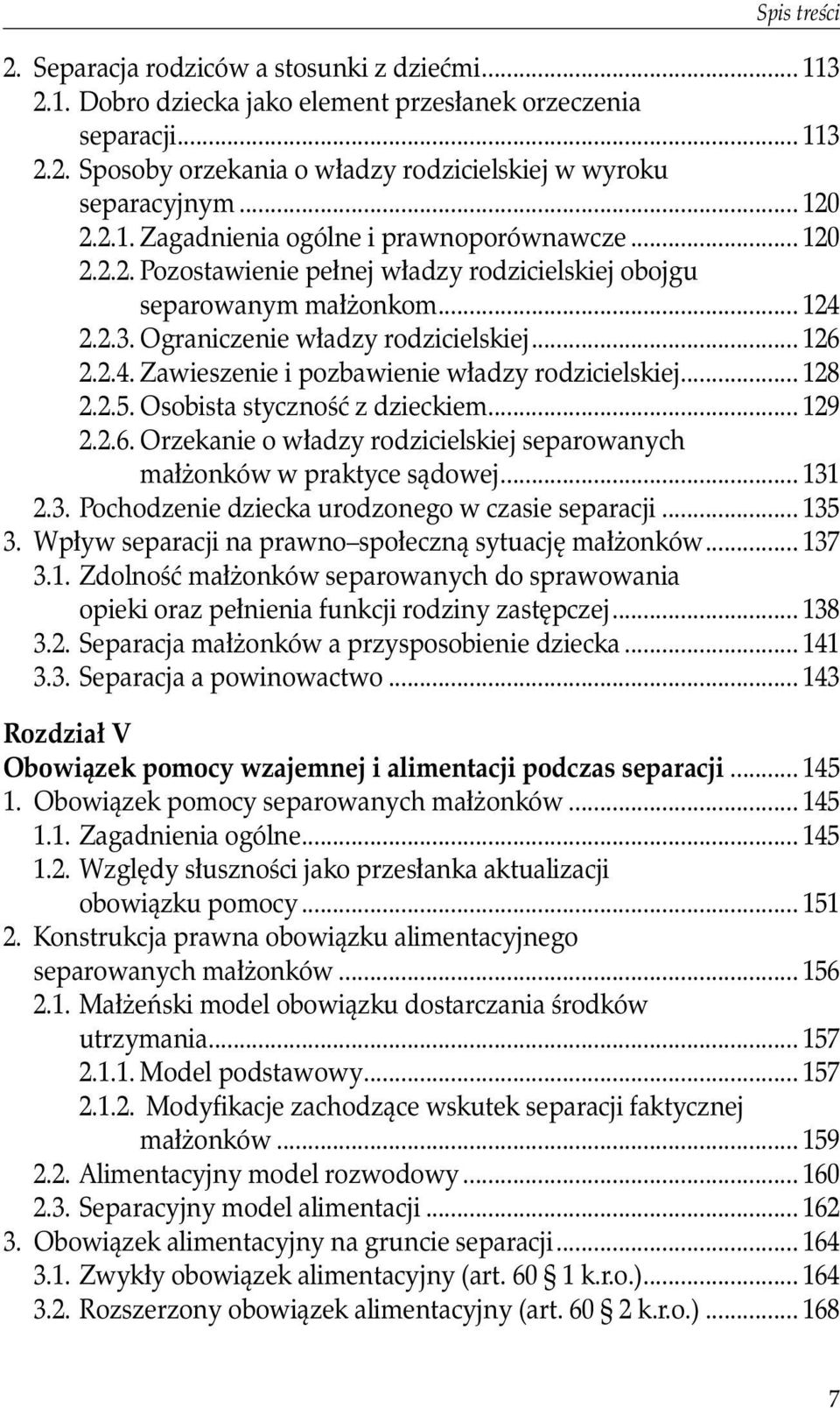 .. 128 2.2.5. Osobista styczność z dzieckiem... 129 2.2.6. Orzekanie o władzy rodzicielskiej separowanych małżonków w praktyce sądowej... 131 2.3. Pochodzenie dziecka urodzonego w czasie separacji.