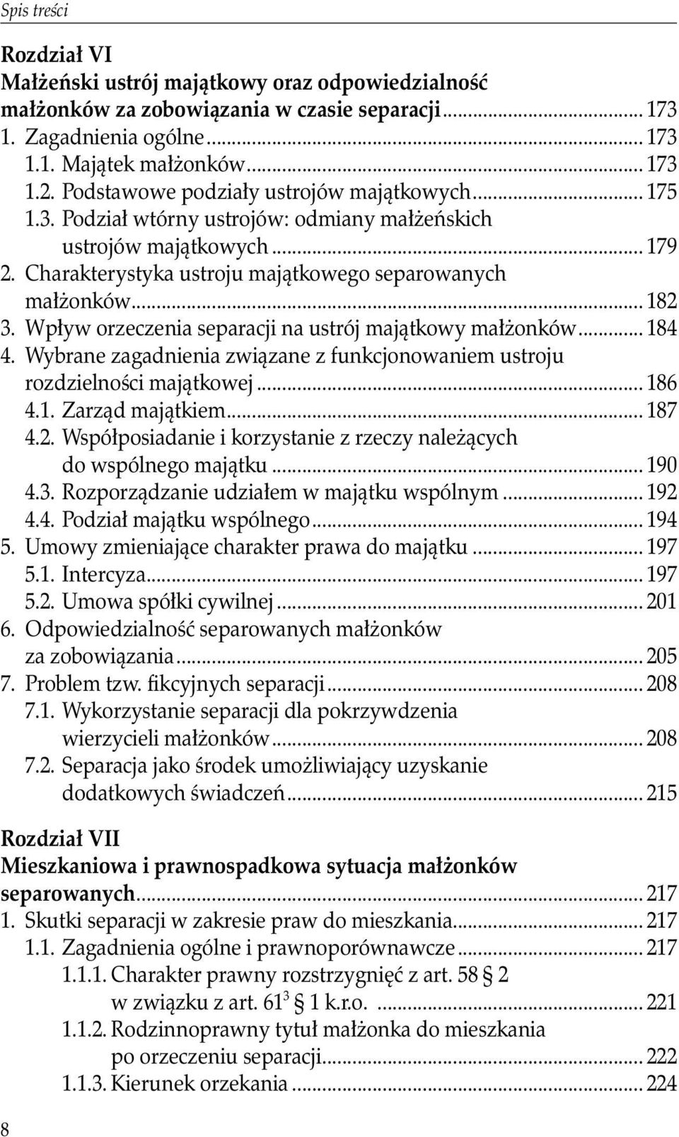 Wpływ orzeczenia separacji na ustrój majątkowy małżonków... 184 4. Wybrane zagadnienia związane z funkcjonowaniem ustroju rozdzielności majątkowej... 186 4.1. Zarząd majątkiem... 187 4.2.