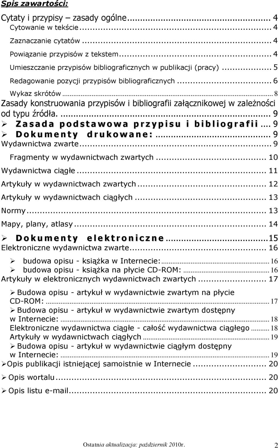 ... 9 Z a s a d a p o d s t a w o w a p r z y p i s u i b i b l i o g r a f i i... 9 D o k u m e n t y d r u k o w a n e :... 9 Wydawnictwa zwarte... 9 Fragmenty w wydawnictwach zwartych.