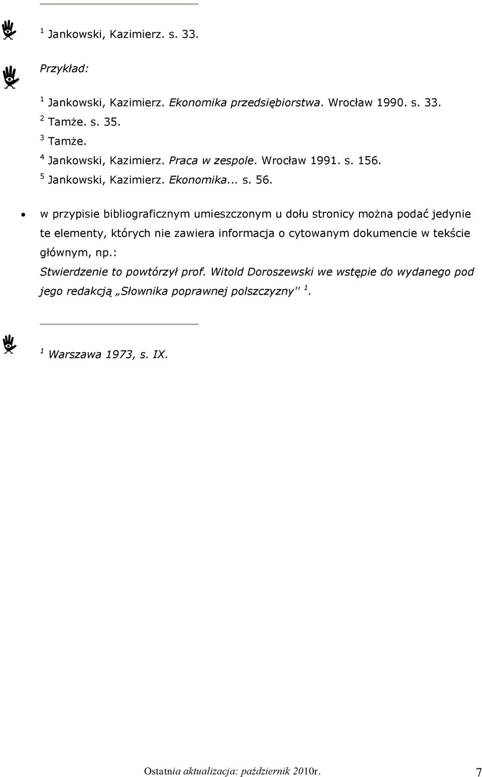 w przypisie bibliograficznym umieszczonym u dołu stronicy można podać jedynie te elementy, których nie zawiera informacja o cytowanym dokumencie w