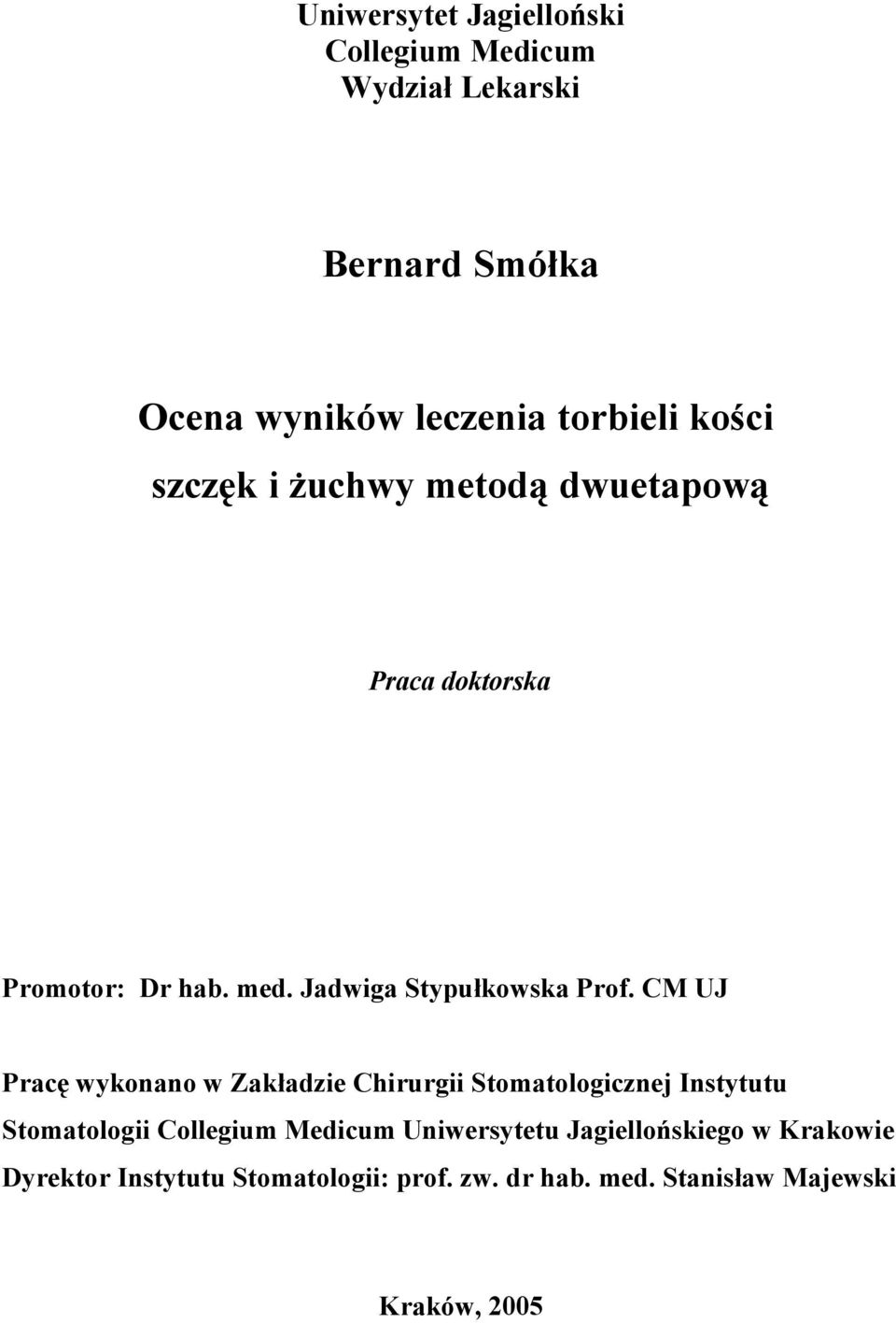 CM UJ Pracę wykonano w Zakładzie Chirurgii Stomatologicznej Instytutu Stomatologii Collegium Medicum