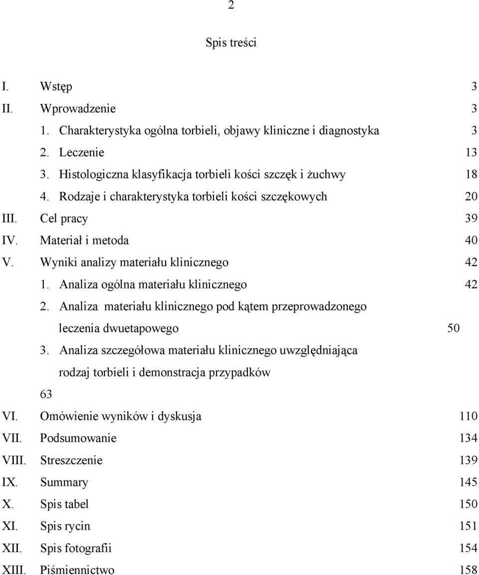 Wyniki analizy materiału klinicznego 42 1. Analiza ogólna materiału klinicznego 42 2. Analiza materiału klinicznego pod kątem przeprowadzonego leczenia dwuetapowego 50 3.