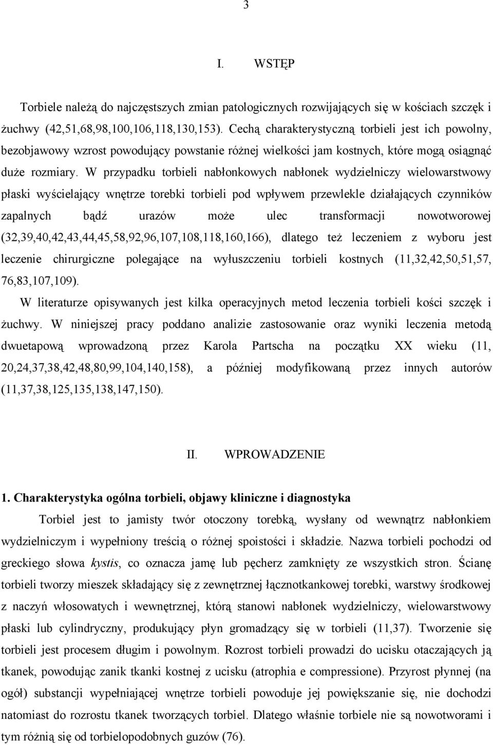 W przypadku torbieli nabłonkowych nabłonek wydzielniczy wielowarstwowy płaski wyścielający wnętrze torebki torbieli pod wpływem przewlekle działających czynników zapalnych bądź urazów może ulec