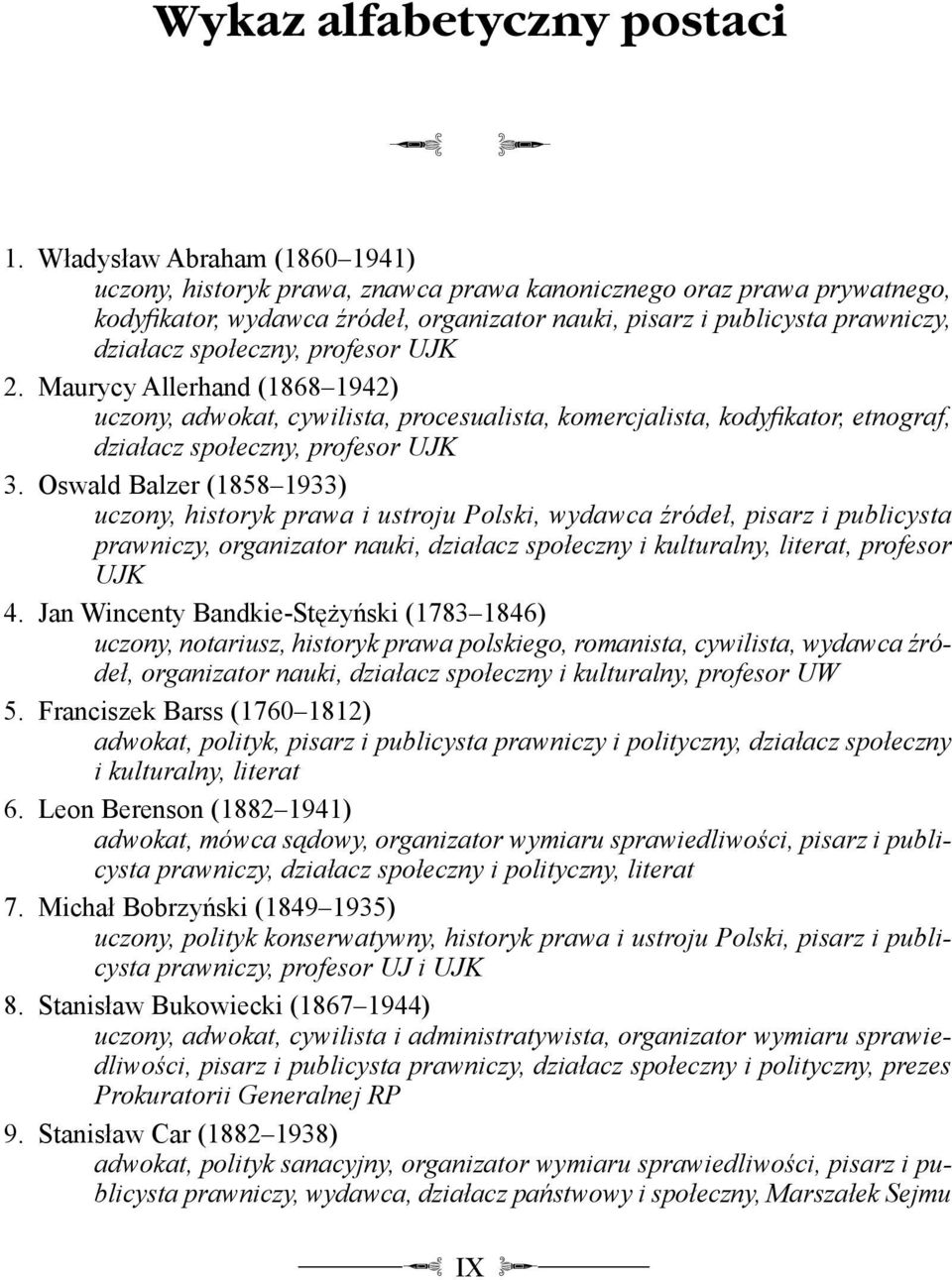 łeczny, profesor UJK 2. Maurycy Allerhand (1868 1942) uczony, adwokat, cywilista, procesualista, komercjalista, kodyikator, etnograf, działacz społeczny, profesor UJK 3.