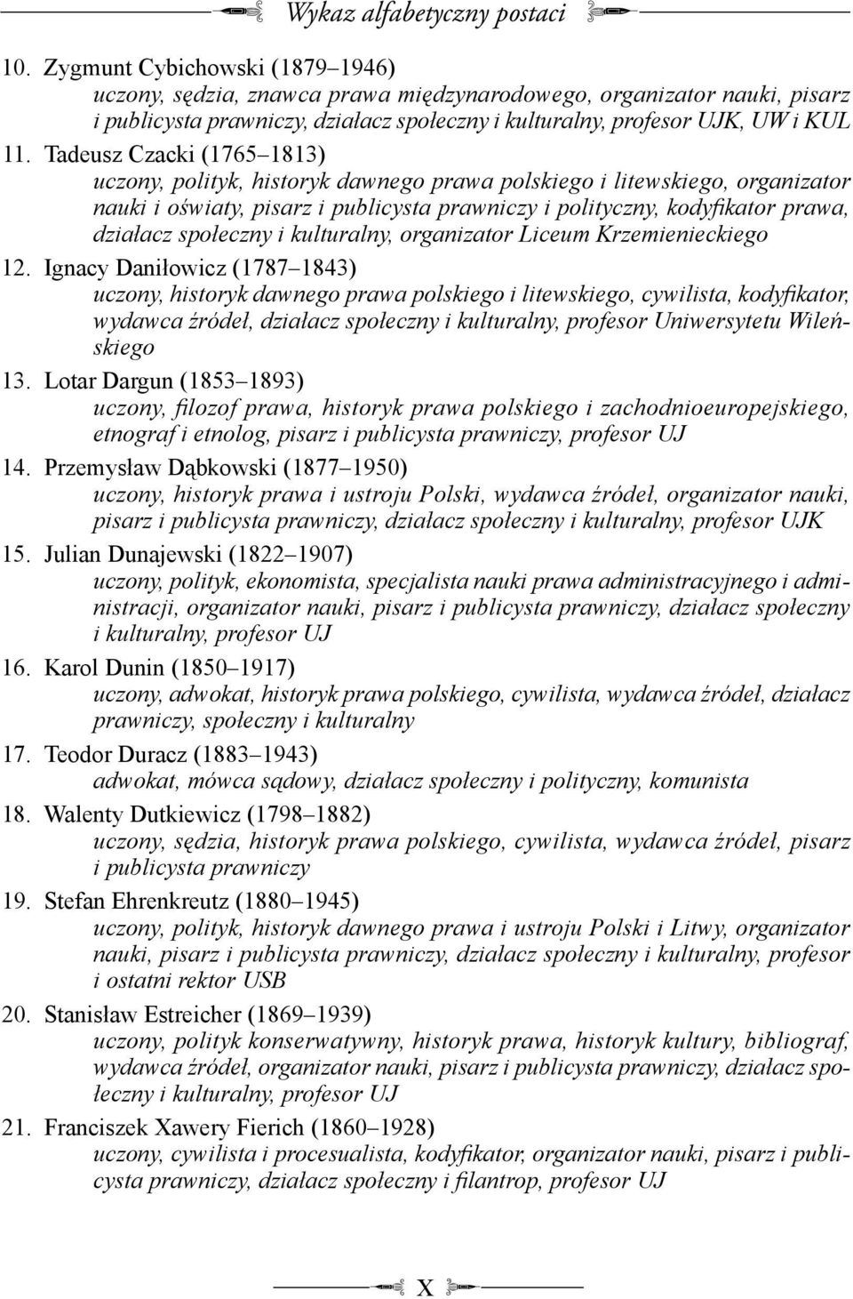 Tadeusz Czacki (1765 1813) uczony, polityk, historyk dawnego prawa polskiego i litewskiego, organizator nauki i o wiaty, pisarz i publicysta prawniczy i polityczny, kodyikator prawa, działacz