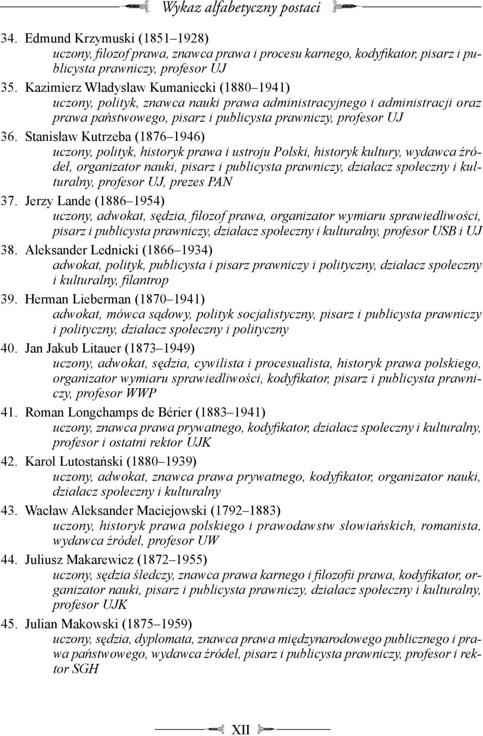 Stanisław Kutrzeba (1876 1946) uczony, polityk, historyk prawa i ustroju Polski, historyk kultury, wydawca ródeł, organizator nauki, pisarz i publicysta prawniczy, działacz społeczny i kulturalny,