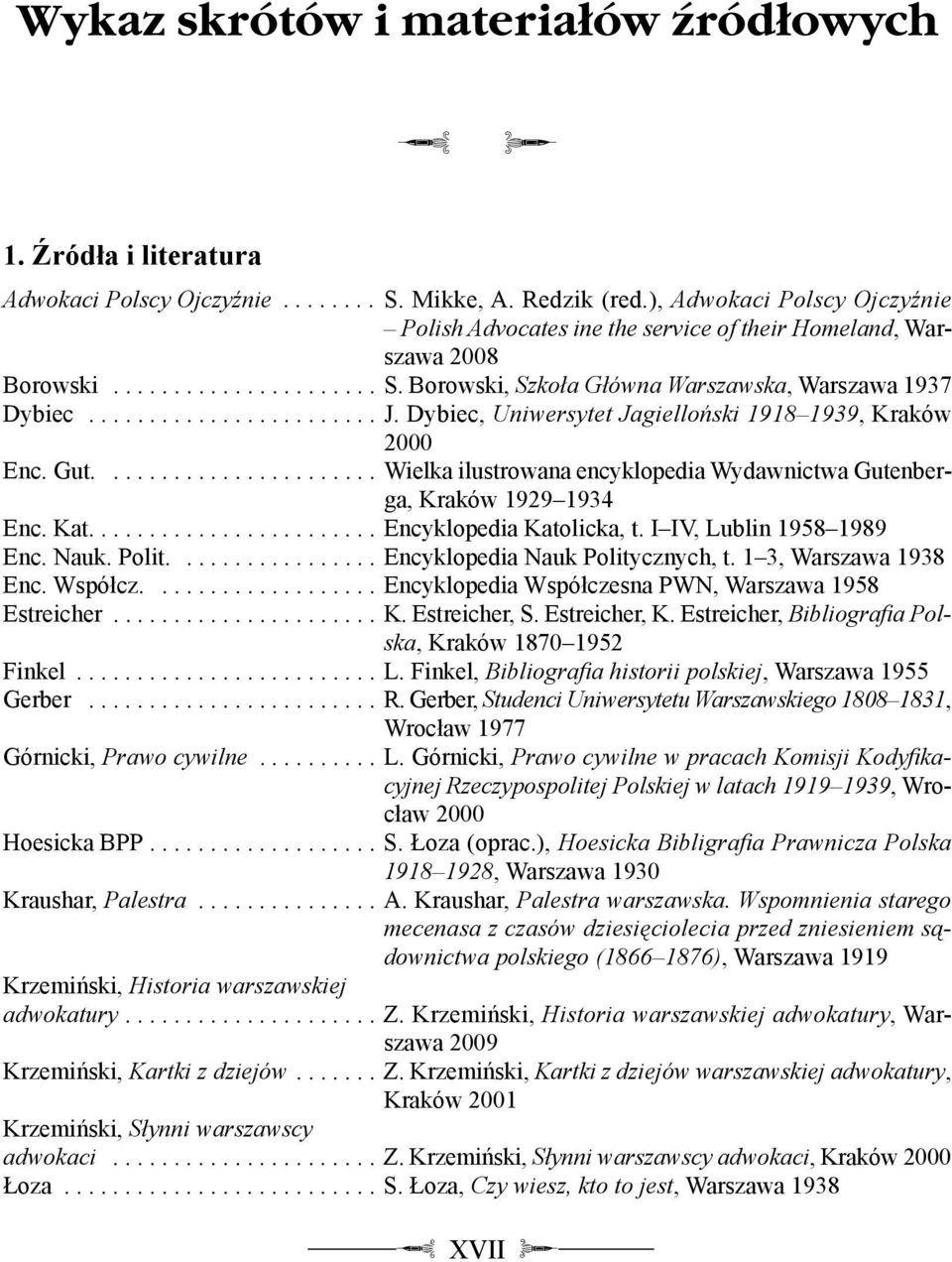 Dybiec, Uniwersytet Jagiello ski 1918 1939, Kraków 2000 Enc. Gut....................... Wielka ilustrowana encyklopedia Wydawnictwa Gutenberga, Kraków 1929 1934 Enc. Kat........................ Encyklopedia Katolicka, t.