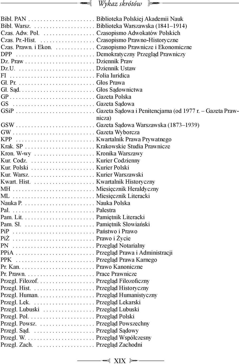 U.......................... Dziennik Ustaw FI............................ Folia Iuridica Gł. Pr.......................... Głos Prawa Gł. S d......................... Głos S downictwa GP.