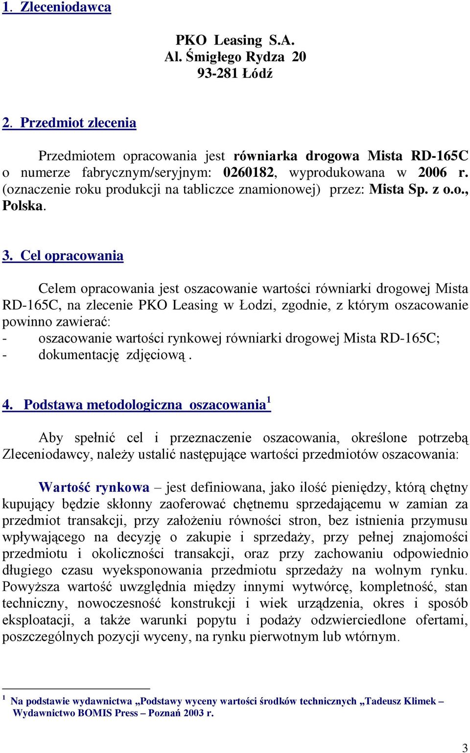 (oznaczenie roku produkcji na tabliczce znamionowej) przez: Mista Sp. z o.o., Polska. 3.