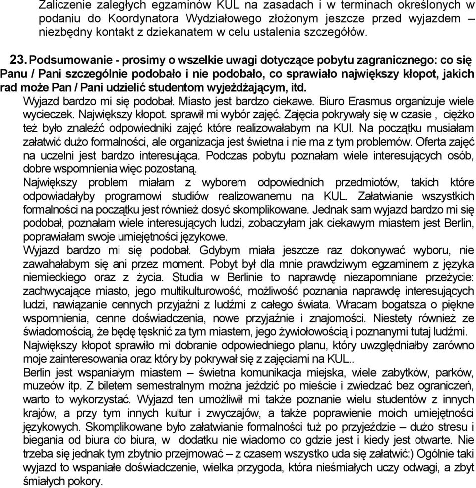 wyjeżdżającym, itd. Wyjazd bardzo mi się podobał. Miasto jest bardzo ciekawe. Biuro Erasmus organizuje wiele wycieczek. Największy kłopot. sprawił mi wybór zajęć.