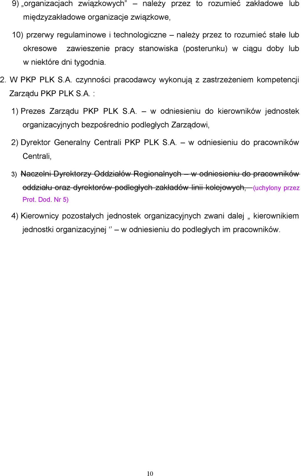 A. w odniesieniu do kierowników jednostek organizacyjnych bezpośrednio podległych Zarządowi, 2) Dyrektor Generalny Centrali PKP PLK S.A. w odniesieniu do pracowników Centrali, 3) Naczelni Dyrektorzy
