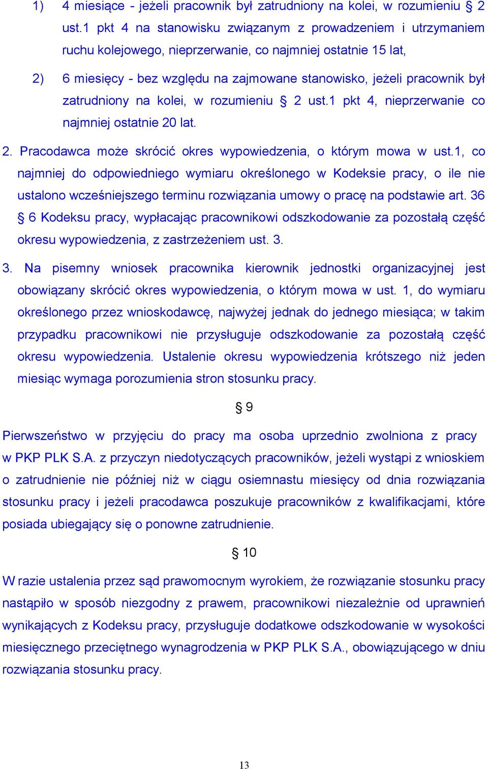 zatrudniony na kolei, w rozumieniu 2 ust.1 pkt 4, nieprzerwanie co najmniej ostatnie 20 lat. 2. Pracodawca może skrócić okres wypowiedzenia, o którym mowa w ust.