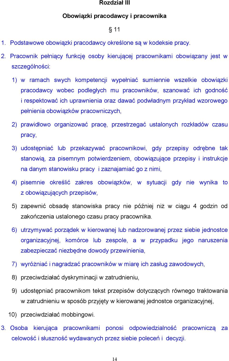 pracowników, szanować ich godność i respektować ich uprawnienia oraz dawać podwładnym przykład wzorowego pełnienia obowiązków pracowniczych, 2) prawidłowo organizować pracę, przestrzegać ustalonych