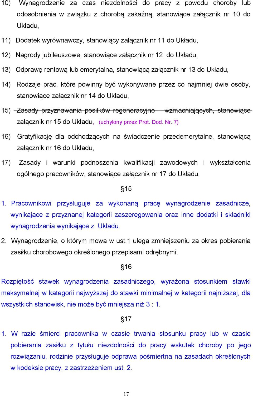 przez co najmniej dwie osoby, stanowiące załącznik nr 14 do Układu, 15) Zasady przyznawania posiłków regeneracyjno wzmacniających, stanowiące załącznik nr 15 do Układu, (uchylony przez Prot. Dod. Nr.
