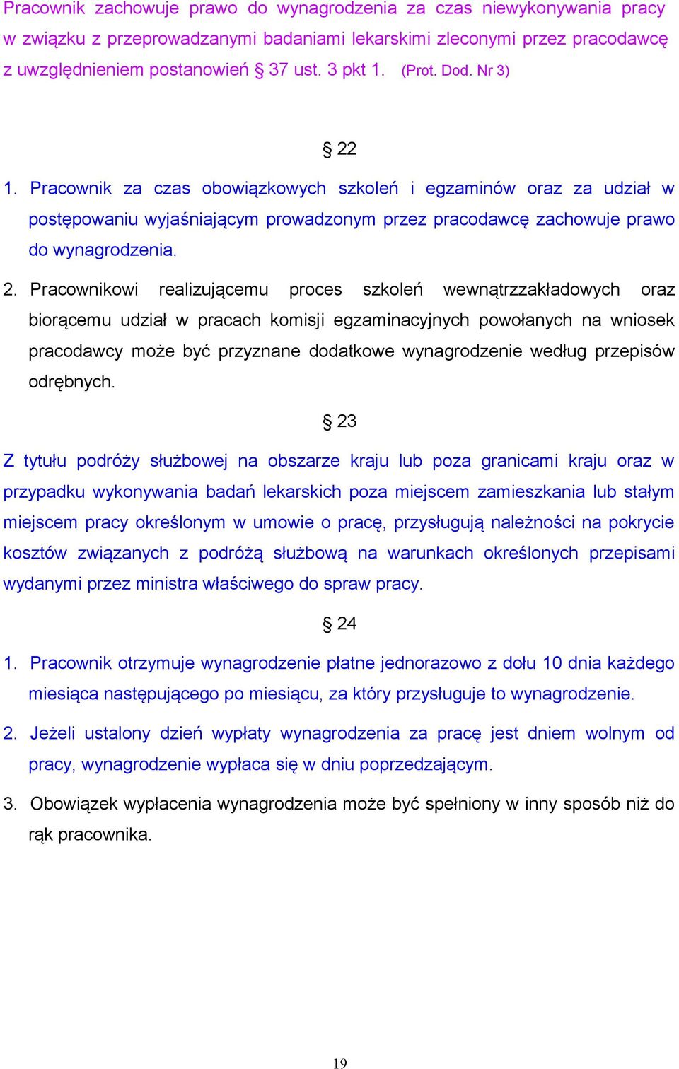 1. Pracownik za czas obowiązkowych szkoleń i egzaminów oraz za udział w postępowaniu wyjaśniającym prowadzonym przez pracodawcę zachowuje prawo do wynagrodzenia. 2.