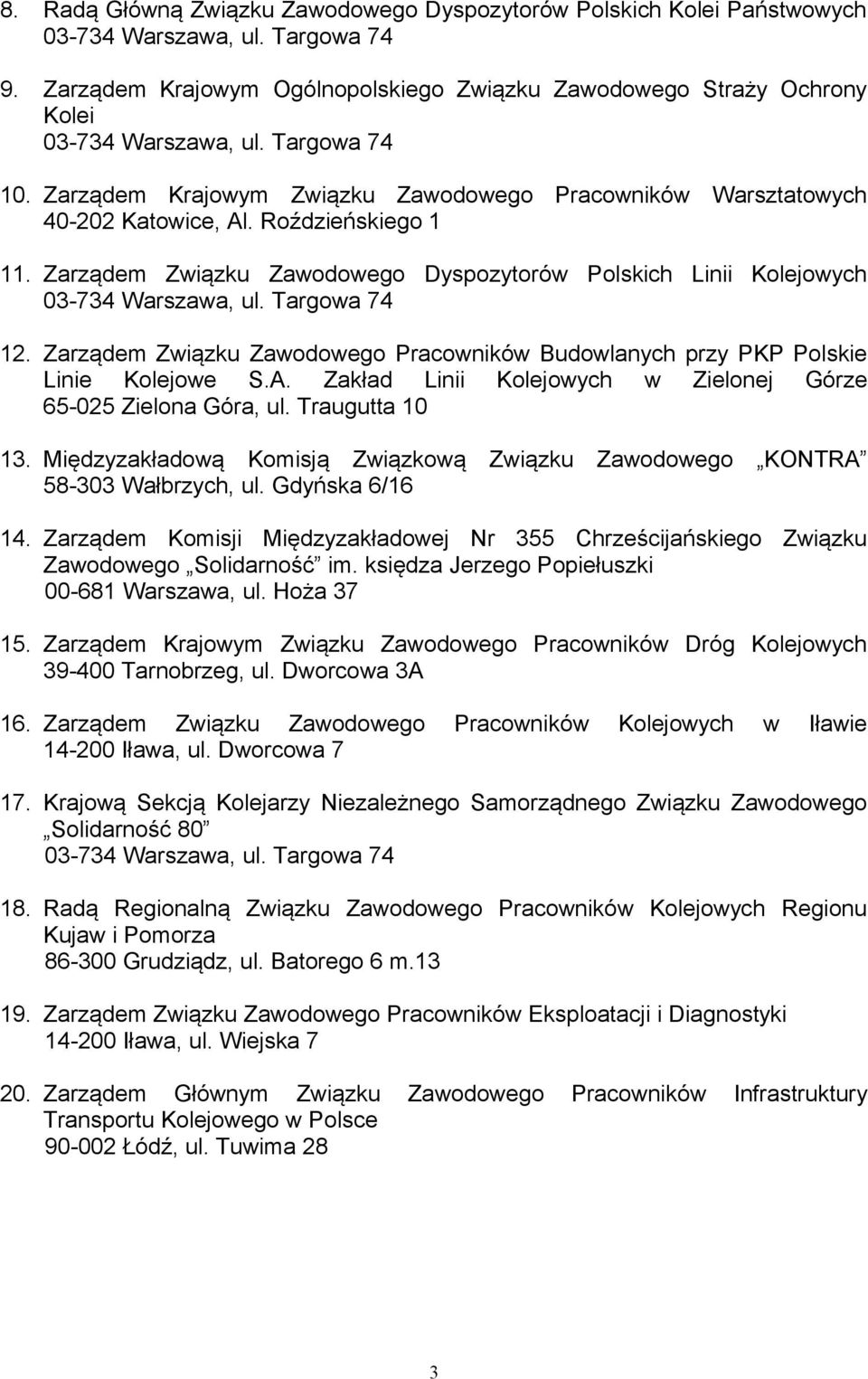 Roździeńskiego 1 11. Zarządem Związku Zawodowego Dyspozytorów Polskich Linii Kolejowych 03-734 Warszawa, ul. Targowa 74 12.