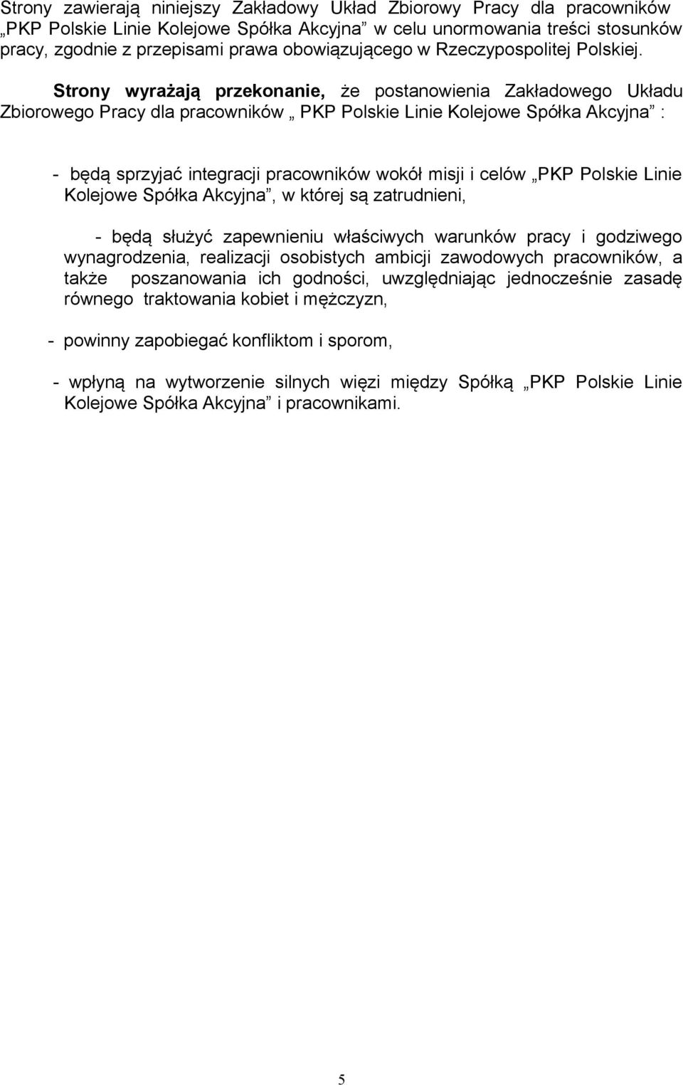 Strony wyrażają przekonanie, że postanowienia Zakładowego Układu Zbiorowego Pracy dla pracowników PKP Polskie Linie Kolejowe Spółka Akcyjna : - będą sprzyjać integracji pracowników wokół misji i