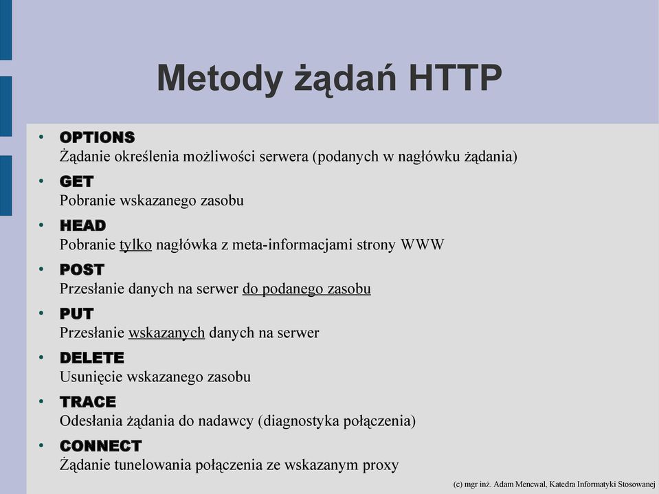 serwer do podanego zasobu PUT Przesłanie wskazanych danych na serwer DELETE Usunięcie wskazanego zasobu