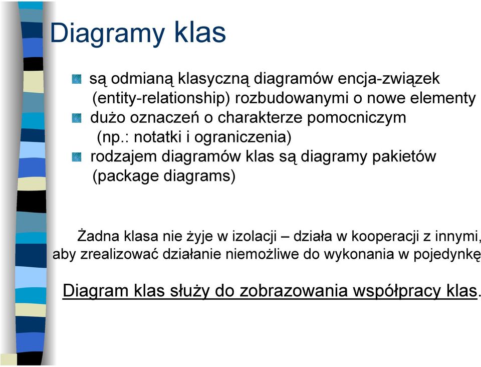 : notatki i ograniczenia) rodzajem diagramów klas są diagramy pakietów (package diagrams) Żadna klasa