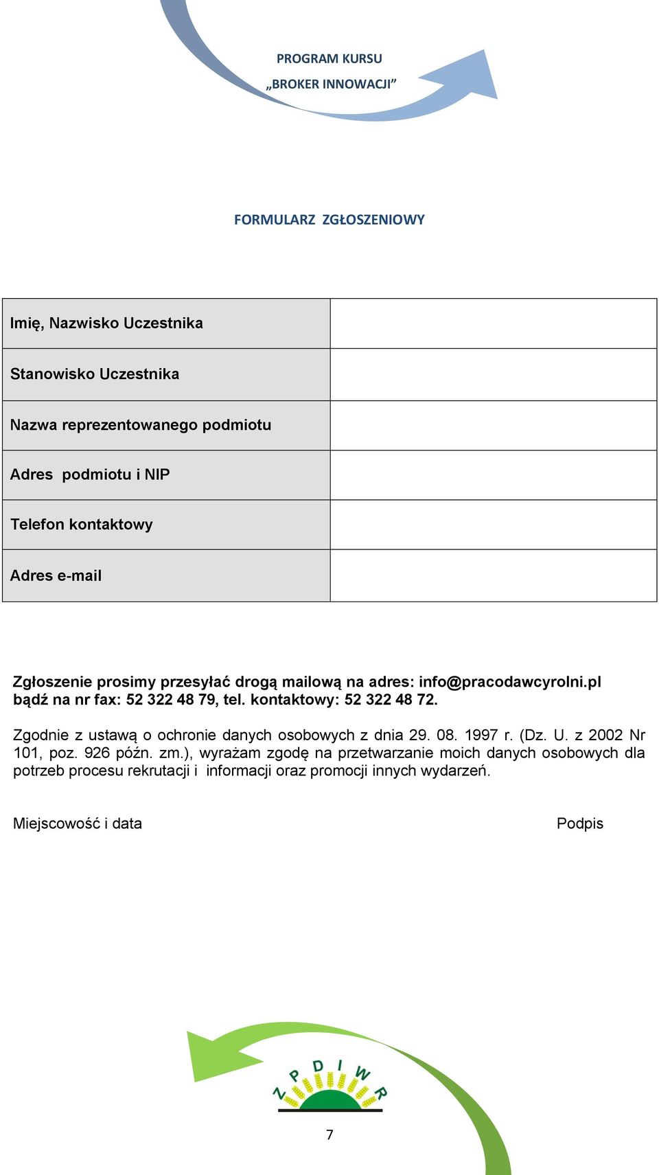 kontaktowy: 52 322 48 72. Zgodnie z ustawą o ochronie danych osobowych z dnia 29. 08. 1997 r. (Dz. U. z 2002 Nr 101, poz. 926 późn. zm.