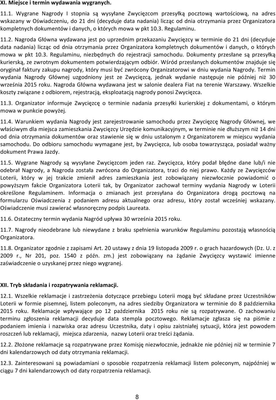 kompletnych dokumentów i danych, o których mowa w pkt 10.3. Regulaminu. 11.2.
