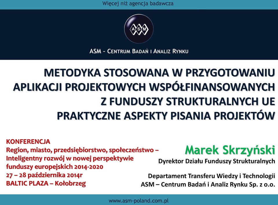 społeczeństwo Inteligentny rozwój w nowej perspektywie funduszy europejskich 2014-2020 27 28 października 2014r BALTIC PLAZA Kołobrzeg Marek