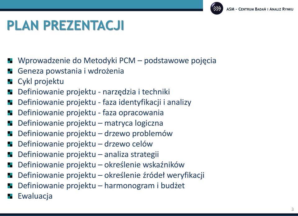 Definiowanie projektu matryca logiczna Definiowanie projektu drzewo problemów Definiowanie projektu drzewo celów Definiowanie projektu analiza