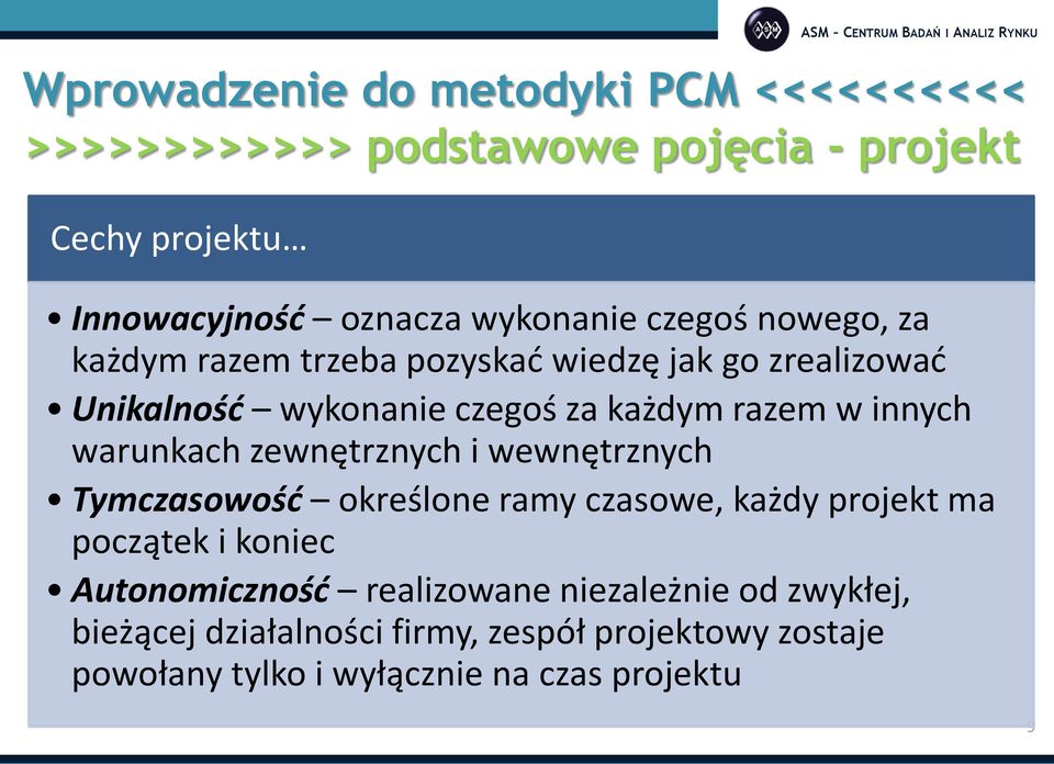 warunkach zewnętrznych i wewnętrznych Tymczasowość określone ramy czasowe, każdy projekt ma początek i koniec Autonomiczność
