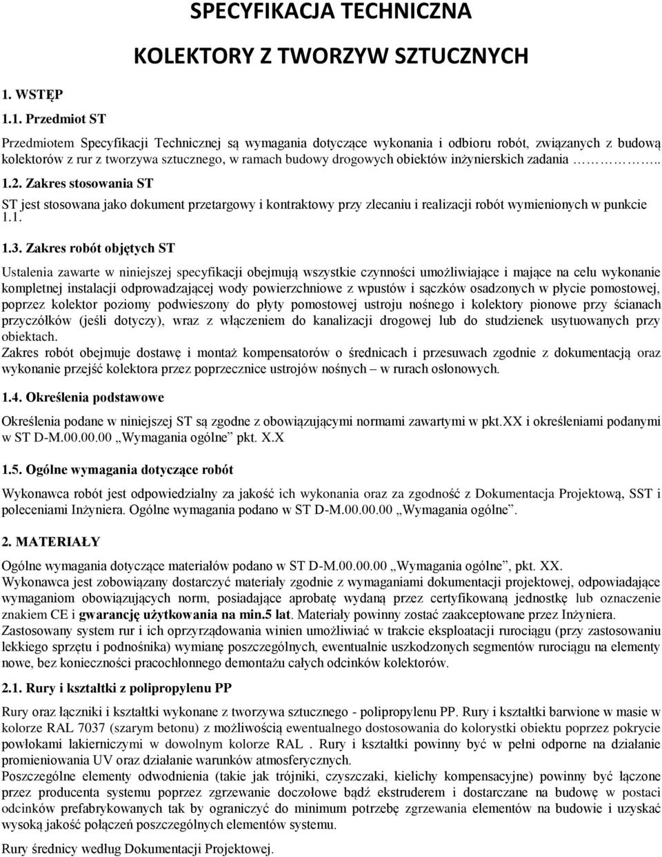 Zakres stosowania ST ST jest stosowana jako dokument przetargowy i kontraktowy przy zlecaniu i realizacji robót wymienionych w punkcie 1.1. 1.3.