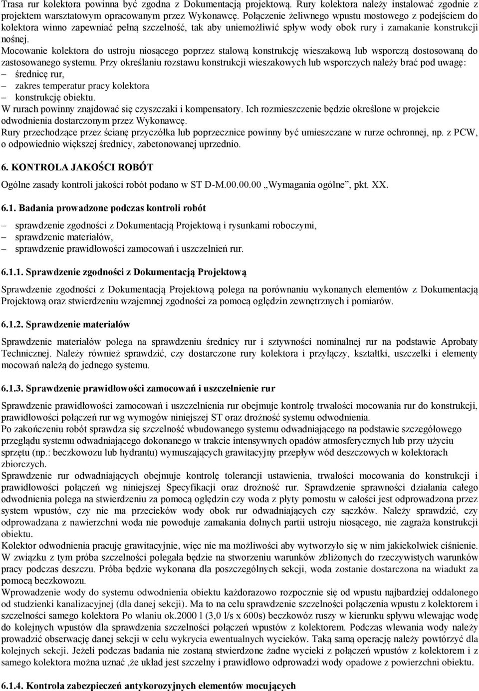 Przy określaniu rozstawu konstrukcji wieszakowych lub wsporczych należy brać pod uwagę: średnicę rur, zakres temperatur pracy kolektora konstrukcję obiektu.