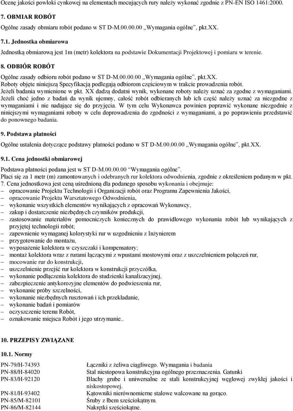 00.00 Wymagania ogólne, pkt.xx. Roboty objęte niniejszą Specyfikacją podlegają odbiorom częściowym w trakcie prowadzenia robót. Jeżeli badania wymienione w pkt.