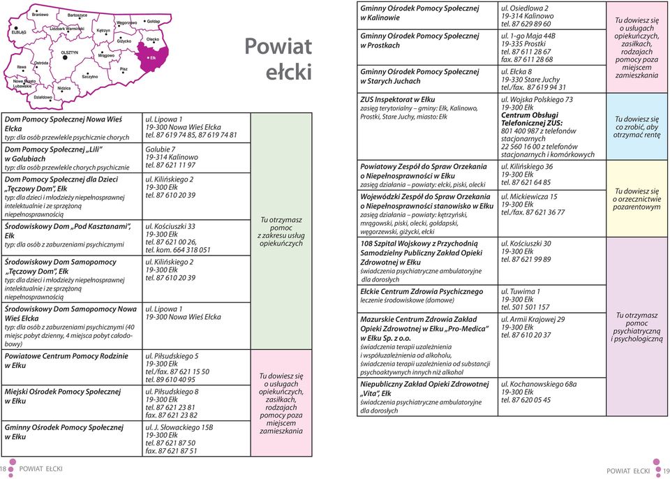 niepełnosprawnej intelektualnie i ze sprzężoną niepełnosprawnością Środowiskowy Dom Pod Kasztanami, Ełk typ: dla osób z zaburzeniami psychicznymi Środowiskowy Dom Samoy Tęczowy Dom, Ełk typ: dla