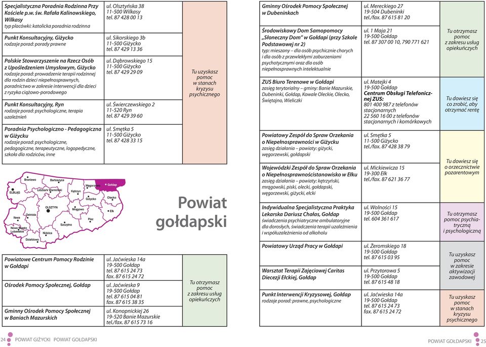 Giżycko rodzaje porad: prowadzenie terapii rodzinnej dla rodzin dzieci niepełnosprawnych, poradnictwo interwencji dla dzieci z ryzyka ciążowo-porodowego Punkt Konsultacyjny, Ryn rodzaje porad: