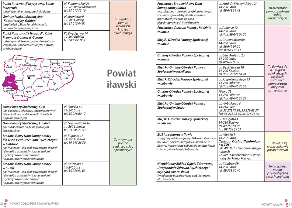 Braniewo Ostróda Dzia dowo Bartoszyce Lidzbark Warmiƒski OLSZTYN K trzyn Mràgowo W gorzewo Gi ycko Pisz Dom Pomocy Społecznej, Susz typ: dla dzieci, młodzieży niepełnosprawnej intelektualnie z