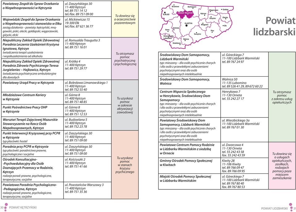 współuzależnienia od alkoholu Niepubliczny Zakład Opieki Zdrowotnej Poradnia Zdrowia Psychicznego Teresa Jurgielaniec Hajkowicz, Kętrzyn dla dorosłych ul. Daszyńskiego 30 11-400 Kętrzyn tel.